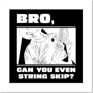 Bro, can you even string skip? (version 2) Posters and Art